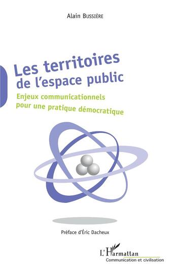 Couverture du livre « Les territoires de l'espace public ; enjeux communicationnels pour une pratique démocratique » de Alain Bussiere aux éditions L'harmattan