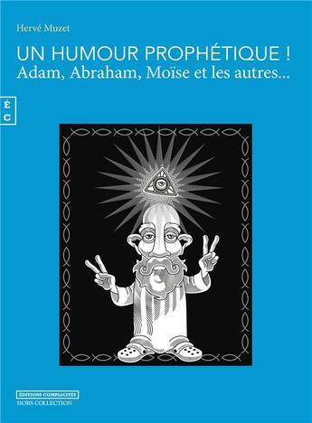 Couverture du livre « Un Humour Prophétique, Adam, Abraham, Moïse et les autres... » de Herve Muzet aux éditions Complicites