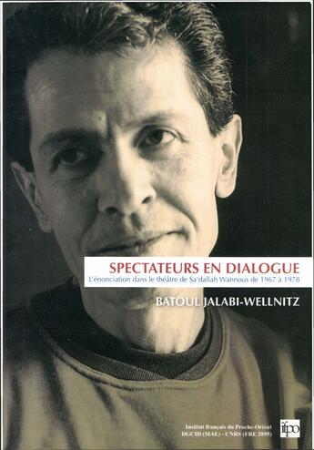 Couverture du livre « Spectateurs en dialogue, l enonciation dans le theatre de saadallah wannous de 1967 a 1978 » de B. Jalabi-Wellnitz aux éditions Presses De L'ifpo