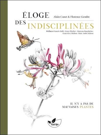 Couverture du livre « Éloge des indisciplinées : Il n'y a pas de mauvaises plantes » de Florence Gendre et Alain Canet aux éditions De Terran