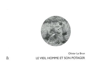 Couverture du livre « Le vieil homme et son potager » de Olivier Lebrun aux éditions Esperluete