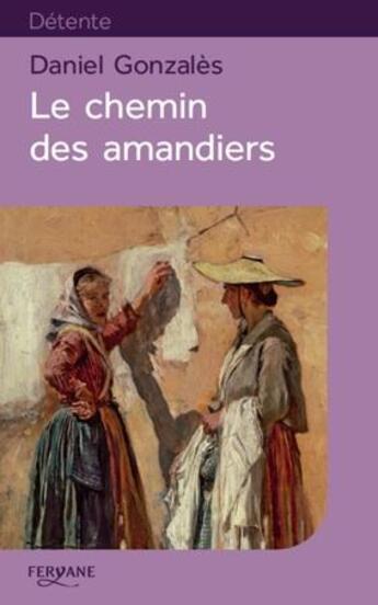 Couverture du livre « Le chemin des amandiers » de Daniel Gonzales aux éditions Feryane