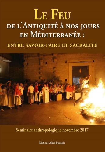 Couverture du livre « Le feu de l'Antiquité à nos jours en Méditerranée ; entre savoir-faire et sacralité » de  aux éditions Alain Piazzola