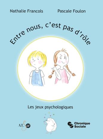 Couverture du livre « Entre nous, c'est pas d'rôle : Les jeux psychologiques » de Nathalie Francols et Pascale Foulon aux éditions Chronique Sociale