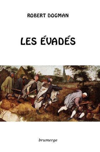 Couverture du livre « Les évadés » de Robert Dogman aux éditions Brumerge