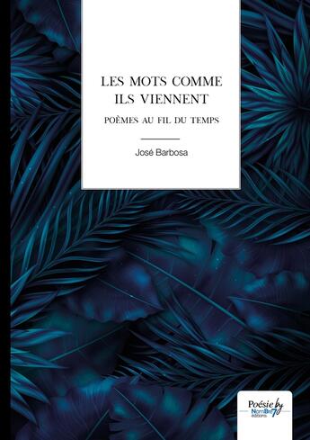 Couverture du livre « Les mots comme ils viennent : poèmes au fil du temps » de Jose Barbosa aux éditions Nombre 7