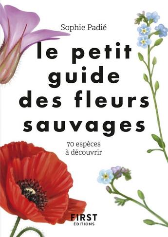 Couverture du livre « Le petit guide des fleurs sauvages » de Lise Herzog et Sophie Padie aux éditions First
