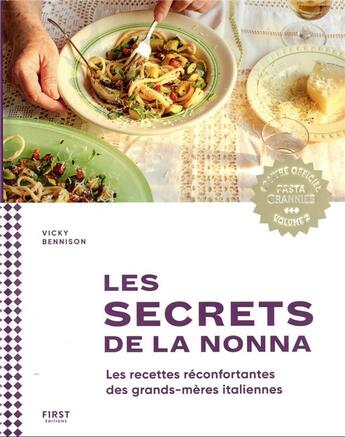 Couverture du livre « Pasta grannies Tome 2 : les secrets de la nonna : les recettes réconfortantes des grands-mères italiennes » de Vicky Bennison aux éditions First