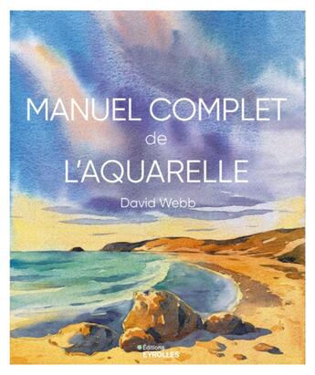 Couverture du livre « Manuel complet de l'aquarelle » de David Webb aux éditions Eyrolles