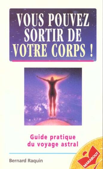 Couverture du livre « Vous Pouvez Sortir De Votre Corps » de Bernard Raquin aux éditions Marabout