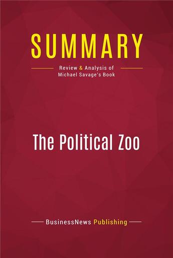 Couverture du livre « Summary: The Political Zoo : Review and Analysis of Michael Savage's Book » de Businessnews Publish aux éditions Political Book Summaries