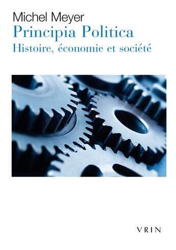 Couverture du livre « Principia politica : histoire, économie et société » de Michel Meyer aux éditions Vrin