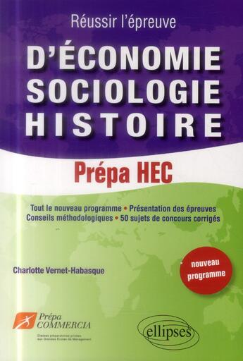 Couverture du livre « Reussir lepreuve deconomie-sociologie-histoire : 50 sujets de concours corriges. prepa hec (nouveau » de Charlotte V-H. aux éditions Ellipses