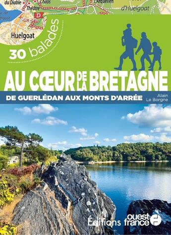 Couverture du livre « Au coeur de la Bretagne de Guerledan aux monts d'Arrée : 30 balades » de Alain Le Borgne aux éditions Ouest France