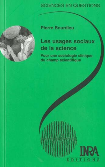 Couverture du livre « Les usages sociaux de la science ; pour une sociologie clinique du champ scientifique » de Pierre Bourdieu aux éditions Quae