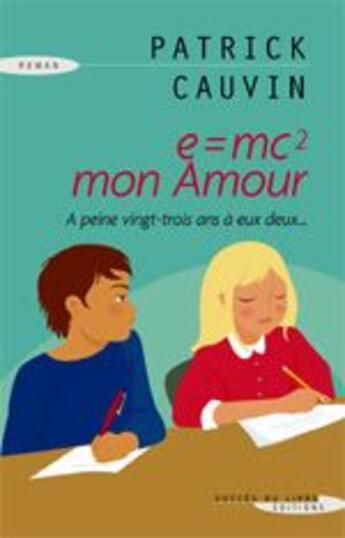 Couverture du livre « E=MC2 mon amour » de Cauvin Patrick aux éditions Succes Du Livre