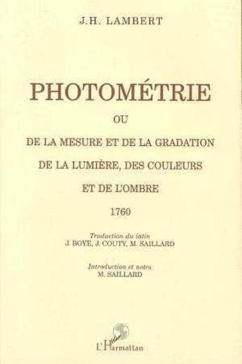 Couverture du livre « Photométrie ou de la mesure et de la gradation de la lumière, des couleurs et de l'ombre » de Jean-Henri Lambert aux éditions L'harmattan