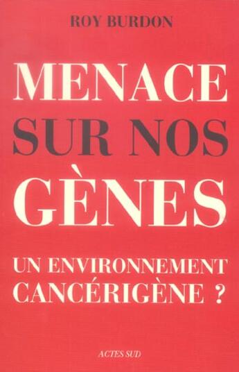 Couverture du livre « Menace sur nos genes - un environnement cancerigene ? » de Burdon Roy aux éditions Actes Sud