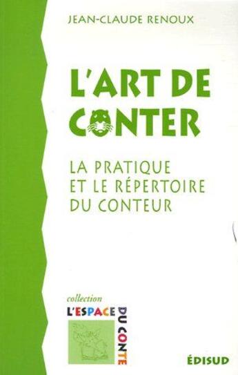 Couverture du livre « L'art de conter ; la pratique et le répertoire du conteur » de Jean-Claude Renoux aux éditions Edisud