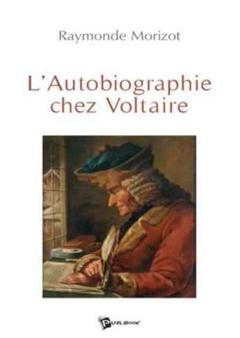 Couverture du livre « L'autobiographie chez voltaire » de Raymonde Morizot aux éditions Publibook