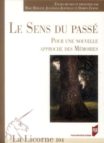 Couverture du livre « Revue La Licorne ; Le Sens Du Passé ; Pour Une Nouvelle Approche Des Mémoires » de Marc Hersan et Damien Zanone et Jean-Louis Jeannelle aux éditions Pu De Rennes