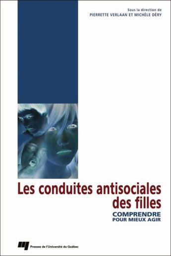 Couverture du livre « Les conduites antisociales des filles ; comprendre pour mieux agir » de Pierrette Verlaan et Michele Dery aux éditions Presses De L'universite Du Quebec