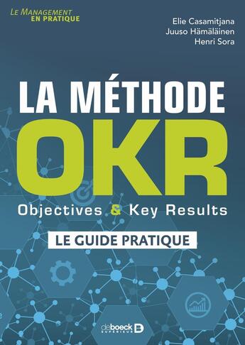 Couverture du livre « La méthode OKR : objectives & key results : le guide pratique » de Elie Casamitjana et Juuso Hamalainen et Henri Sora aux éditions De Boeck Superieur