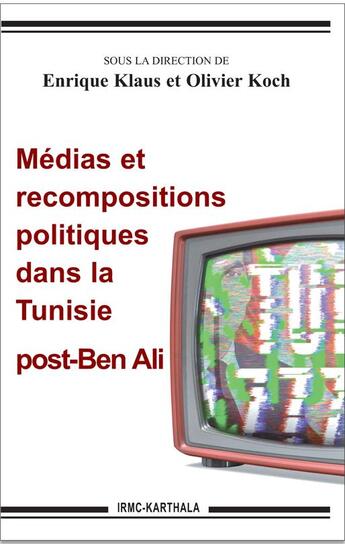 Couverture du livre « Médias et recompositions politiques dans la tunisie post-ben ali » de Olivier Koch et Enrique Klaus aux éditions Karthala