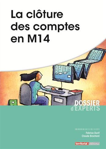 Couverture du livre « La clôture des comptes en M14 » de Fabrice Durif et Claude Brochard aux éditions Territorial