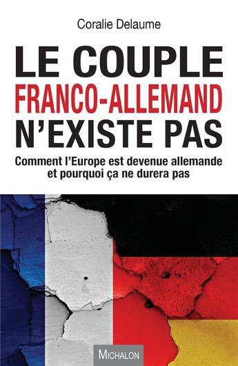 Couverture du livre « Le couple franco-allemand n'existe pas » de Coralie Delaume aux éditions Michalon