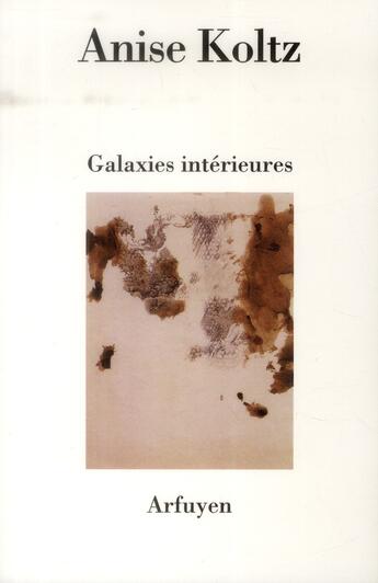 Couverture du livre « Galaxies interieures » de Anise Koltz aux éditions Arfuyen