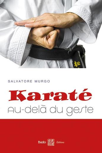 Couverture du livre « Karaté ; au-delà du geste » de Salvatore Murgo aux éditions Budo