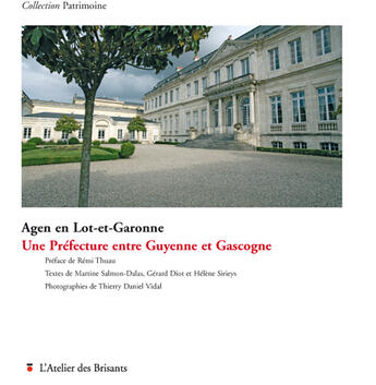 Couverture du livre « Agen en Lot-et-Garonne, une préfecture entre Guyenne et Gascogne » de Diot et Vidal et Salmon-Dalas et Sirieys aux éditions Atelier Des Brisants