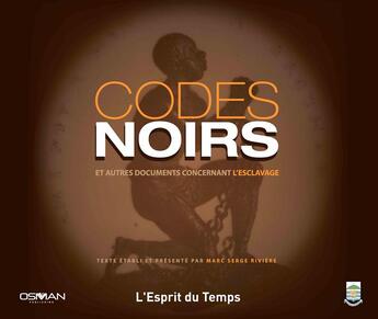 Couverture du livre « Codes noirs et autres documents concernant l'esclavage » de Marc Serge Riviere aux éditions L'esprit Du Temps