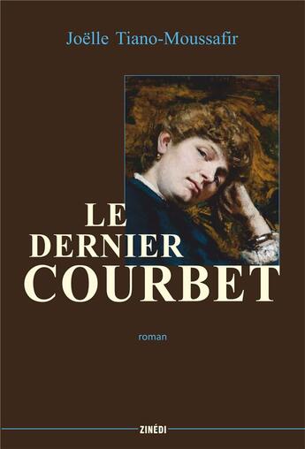 Couverture du livre « Le dernier Courbet » de Joelle Tiano-Moussafir aux éditions Zinedi