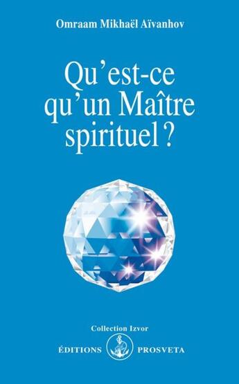 Couverture du livre « Qu'est-ce qu'un maître spirituel ? » de Omraam Mikhael Aivanhov aux éditions Prosveta