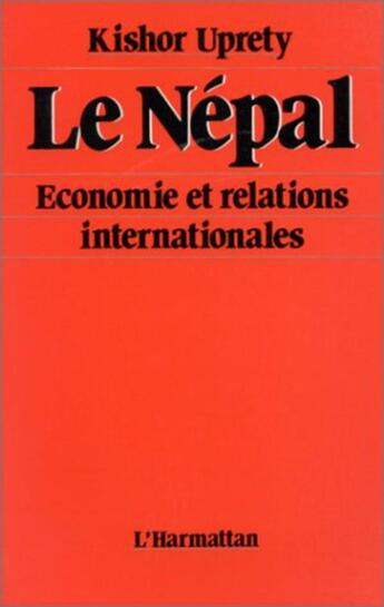 Couverture du livre « Le Népal ; économie et relations internationales » de Kishor Uprety aux éditions L'harmattan