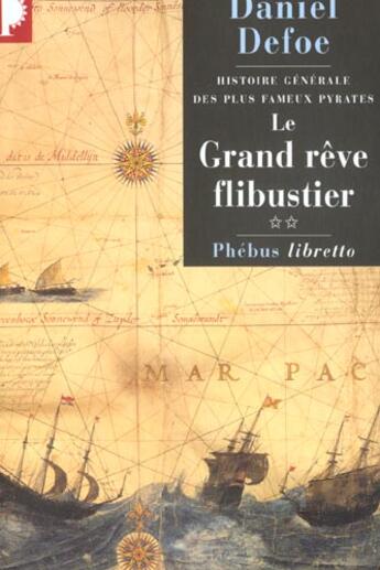 Couverture du livre « Histoire générale des plus fameux pyrates Tome 2 ; le grand rêve flibustier » de Daniel Defoe aux éditions Libretto