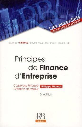 Couverture du livre « Principes de finance d'entreprise ; corporate finance ; création de valeur. » de Philippe Thomas aux éditions Revue Banque