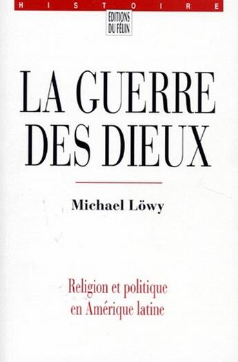 Couverture du livre « La guerre des dieux : religion et politique en Amérique latine » de Michael Lowy aux éditions Felin