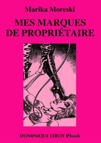 Couverture du livre « Mes marques de propriétaire - Nouvelles inédites » de Marika Moreski aux éditions Dominique Leroy