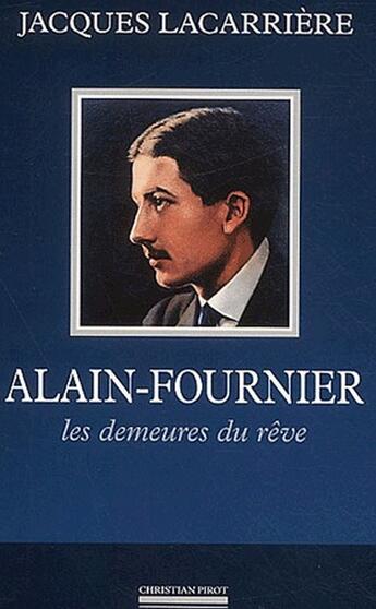 Couverture du livre « Alain-Fournier, les demeures du rêve » de Jacques Lacarriere aux éditions La Simarre