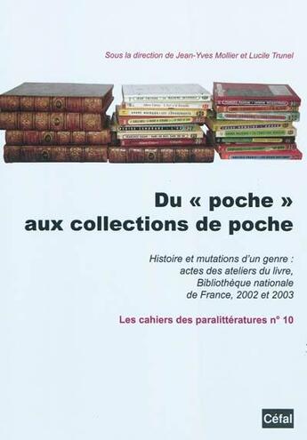 Couverture du livre « Du poche aux collections de poche : histoire et mutations d'un genre : actes des ateliers du livre » de Jean-Yves Mollier aux éditions Cefal