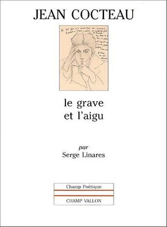 Couverture du livre « Jean Cocteau, le grave et l'aigu » de Serge Linares aux éditions Champ Vallon