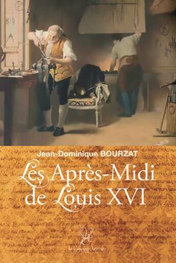 Couverture du livre « Les après-midi de Louis XVI » de Jean-Dominique Bourzat aux éditions La Compagnie Litteraire