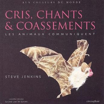 Couverture du livre « Cris, chants et coassements ; les animaux communiquent » de Steve Jenkins aux éditions Circonflexe