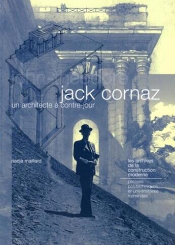 Couverture du livre « Jack cornaz : un architecte à contre-jour » de Nadja Maillard aux éditions Ppur