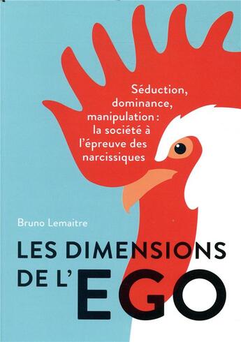 Couverture du livre « Les dimensions de l'ego ; séduction, dominance et manipulation : la société à l'épreuve des narcissiques » de Bruno Lemaitre aux éditions Quanto