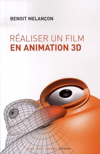 Couverture du livre « Réaliser un film en animation 3D » de Benoit Melancon aux éditions 400 Coups