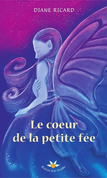 Couverture du livre « Le coeur de la petite fee » de Ricard Diane aux éditions Bouton D'or Acadie